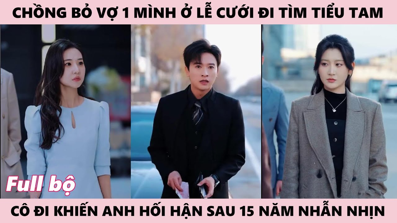 15 Năm Chờ Đợi, Vợ Bị Chồng Phủi Sạch Trong Lễ Cưới, Ngày Anh Chọn Người Khác, Cô Buông Tay Rời Đi