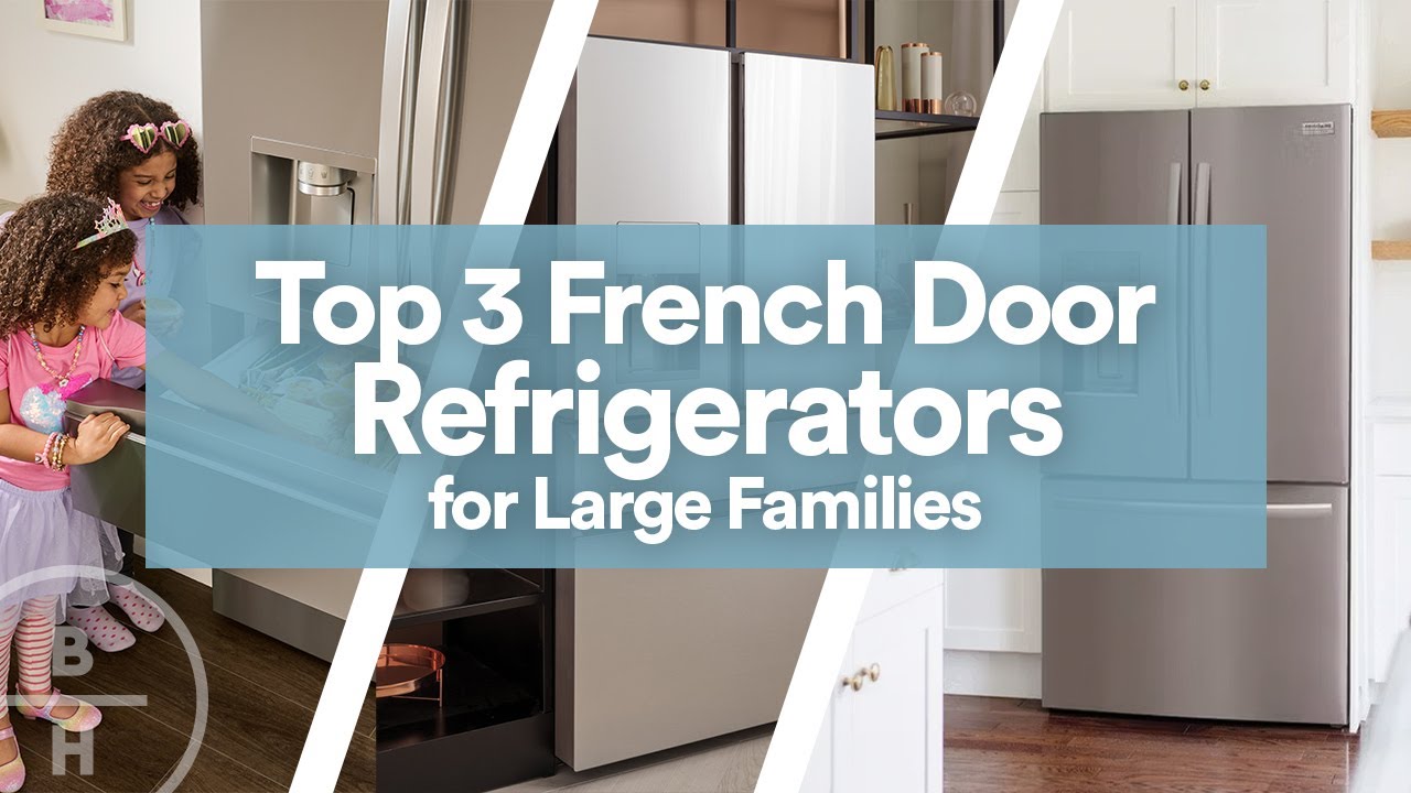 Top 3 French Door Refrigerators for Large Families