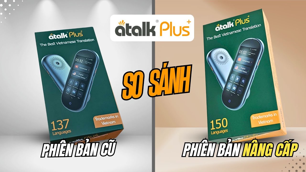 ĐIỂM KHÁC BIỆT GIỮA HAI DÒNG MÁY PHIÊN DỊCH ATALK PLUS+ CŨ VÀ MỚI - MÁY THÔNG DỊCH NGÔN NGỮ 2 CHIỀU