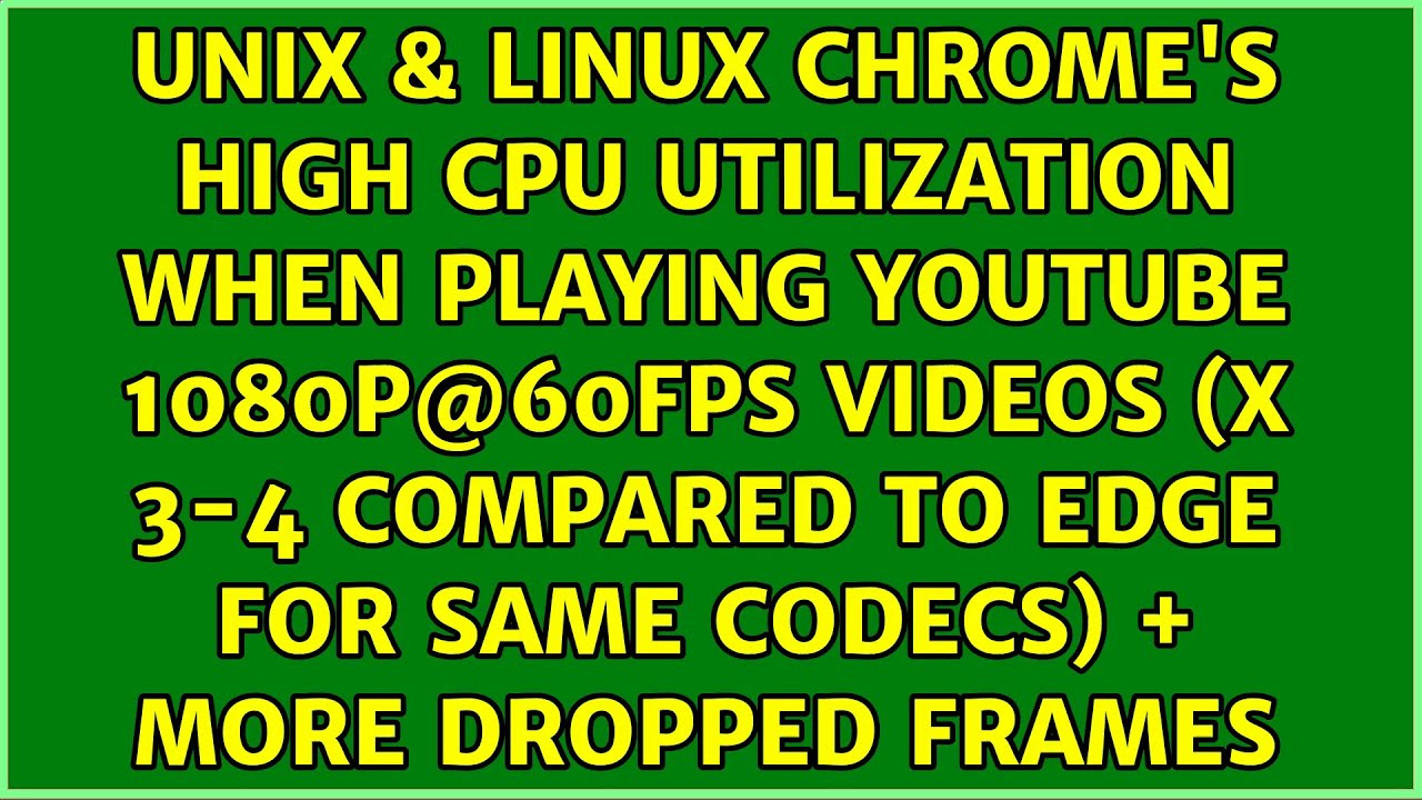 Chrome's high CPU utilization when playing Youtube 1080p@60fps videos (x 3-4 compared to Edge...