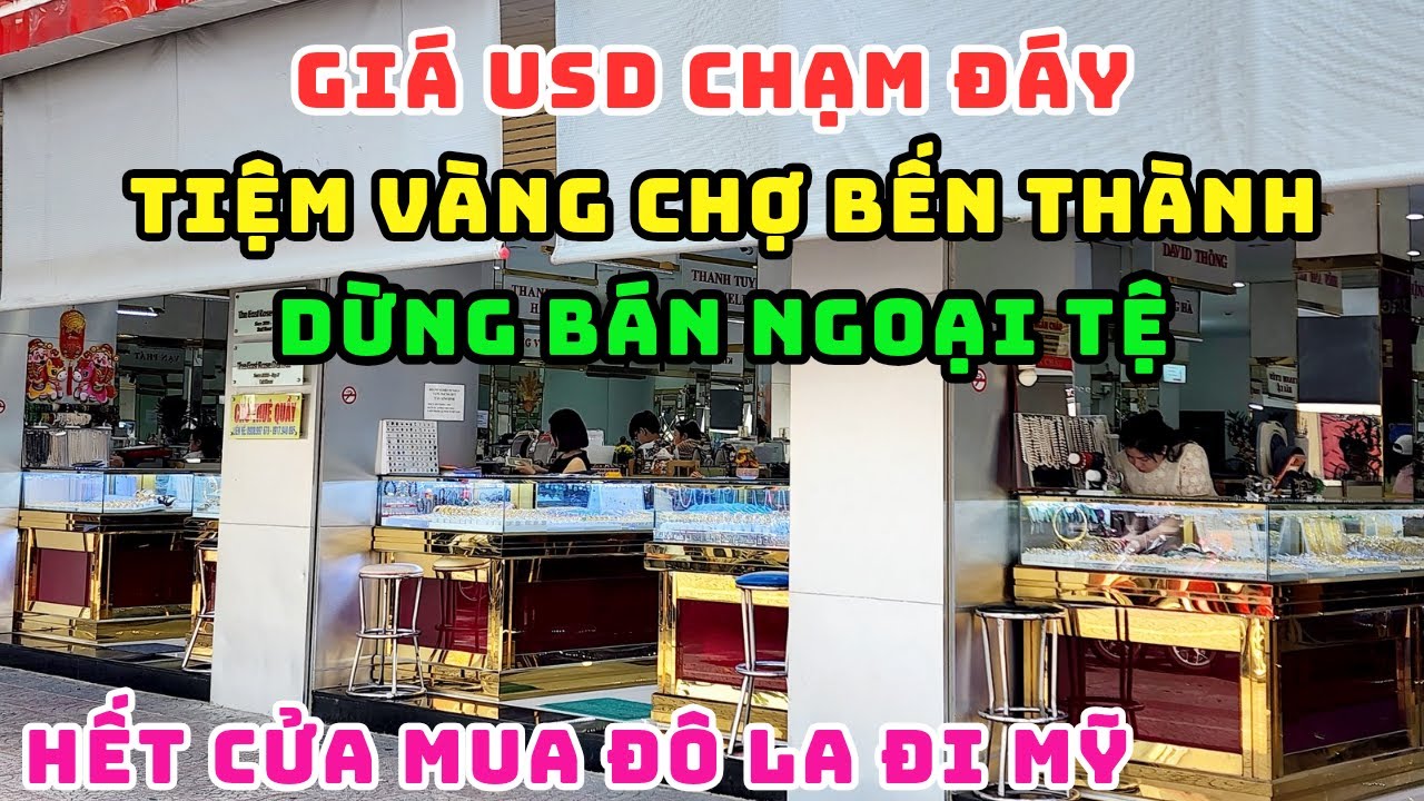 GIÁ ĐÔ LA TỰ DO RUNG CHUYỂN! HÀNG LOẠT TIỆM VÀNG CHỢ BẾN THÀNH NGƯNG BÁN USD DO BỊ PHẠT NẶNG