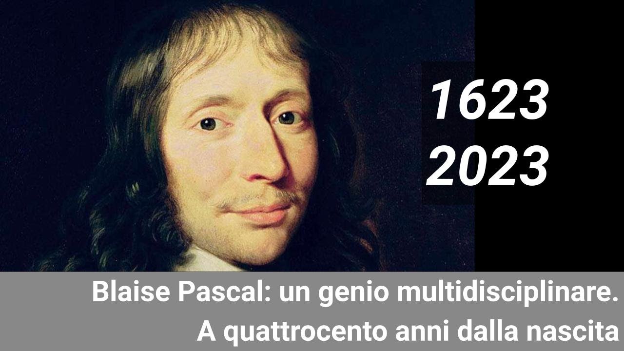 Blaise Pascal: un genio multidisciplinare. A quattrocento anni dalla nascita - 2a sessione