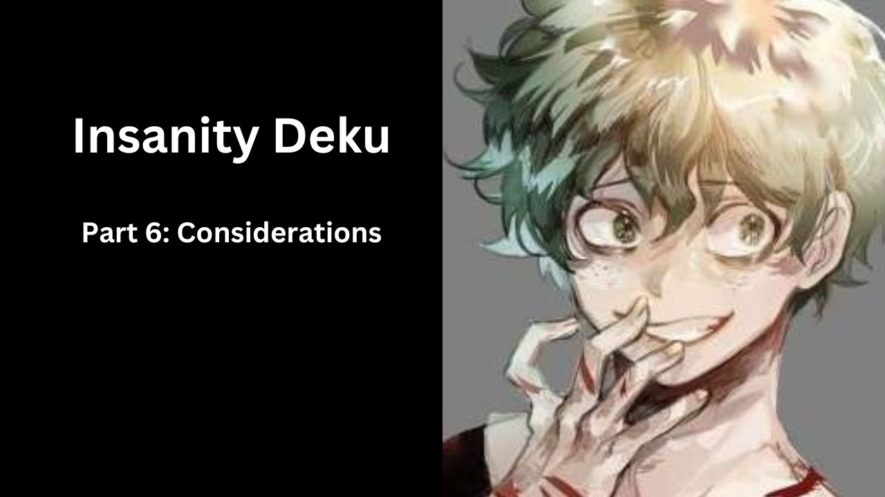 Insanity Deku Part 6: Considerations