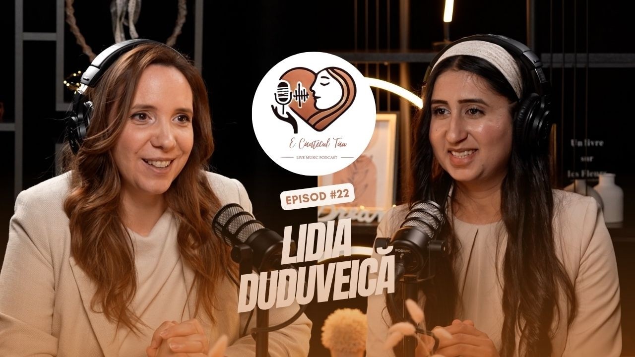E CANTECUL TAU Podcast #22 - Lidia Duduveica