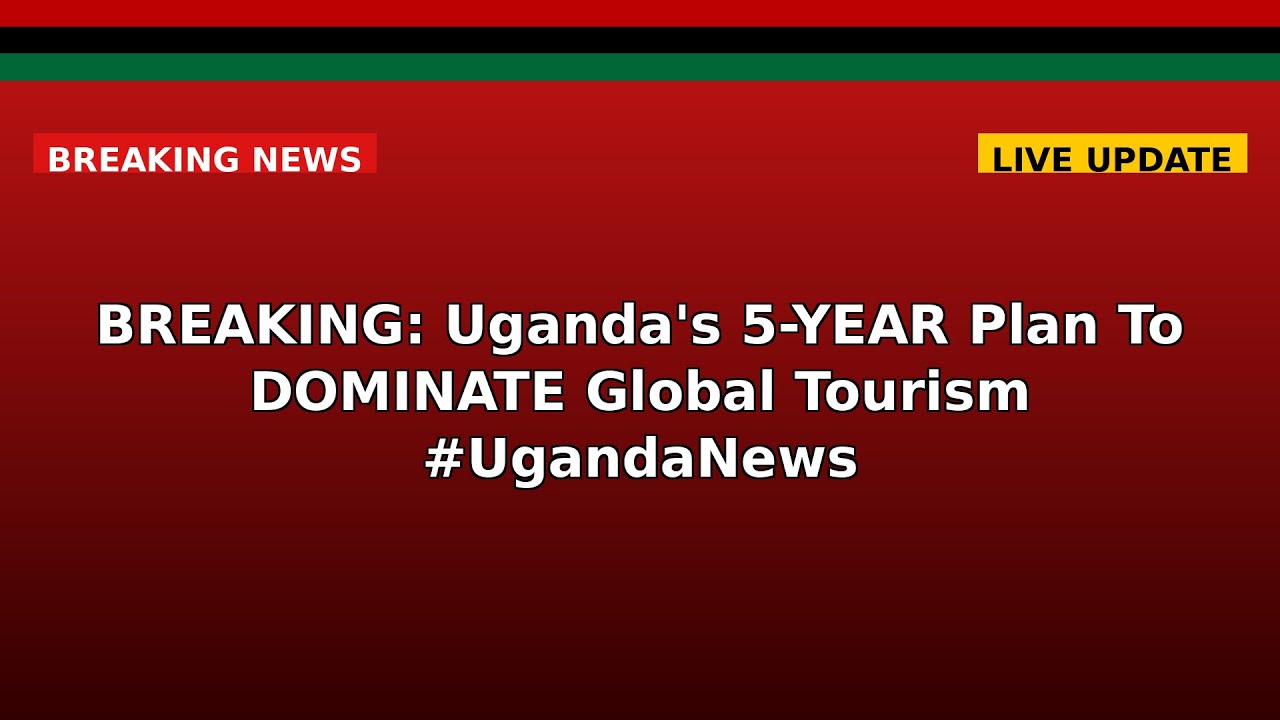 BREAKING: Uganda's 5-YEAR Plan To DOMINATE Global Tourism #UgandaNews