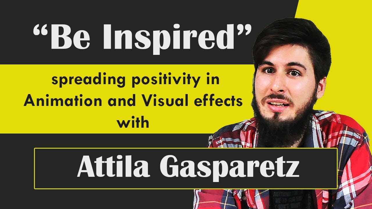 VFX Interviews | Be Inspired - Spreading Positivity in Animation & VFX with Attila Gasparetz