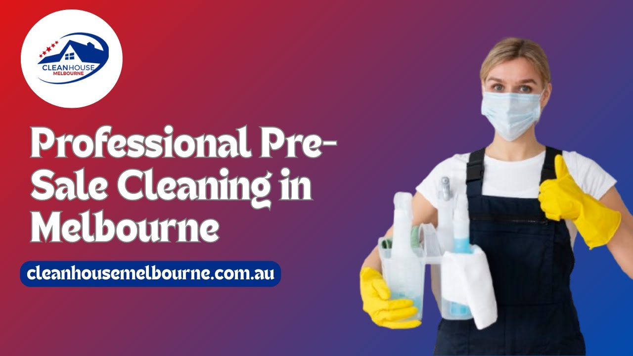 Pre Sale Cleaning in Melbourne: Make a Great First Impression on Buyers