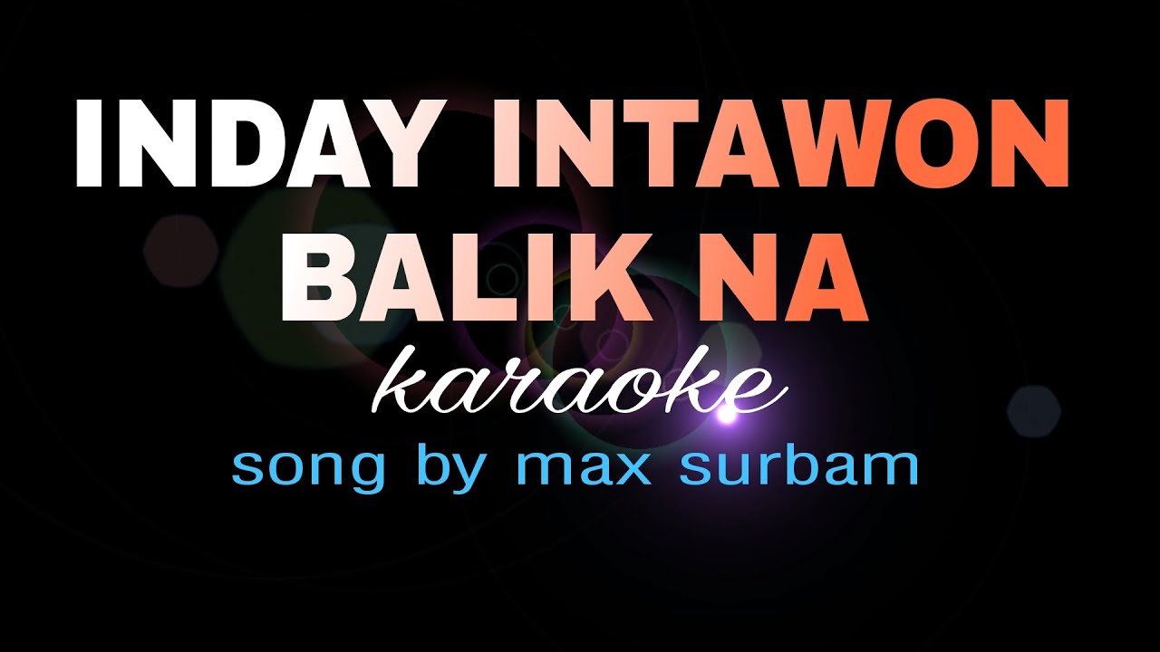 INDAY INTAWON BALIK NA max surban karaoke