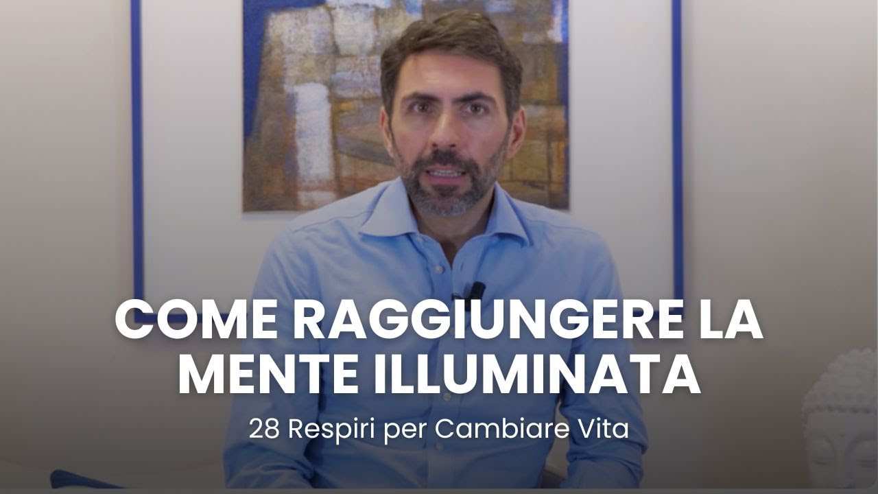 Come raggiungere la mente illuminata | 28 Respiri per Cambiare Vita