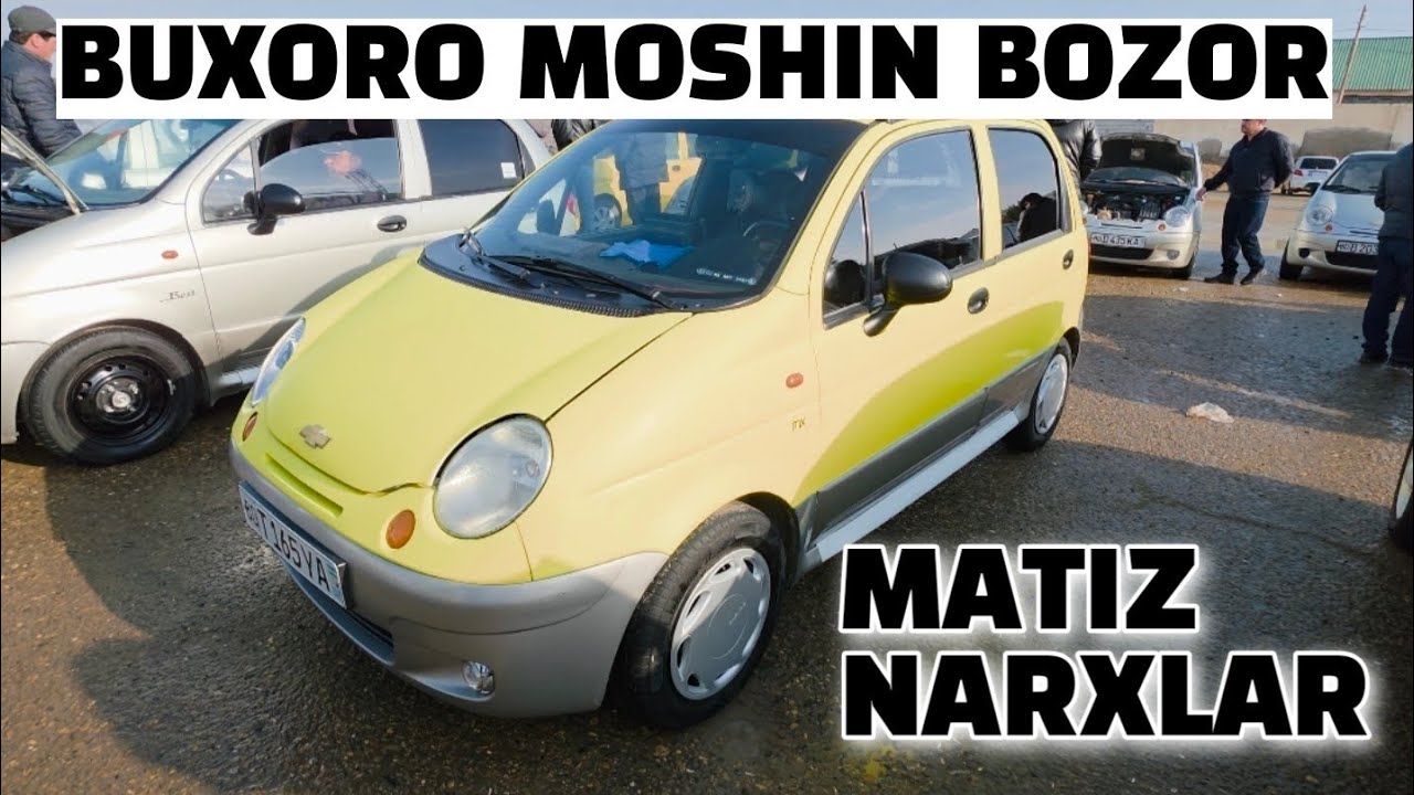 БУХОРО МОШИН БОЗОР МАТИЗ НАРХЛАР