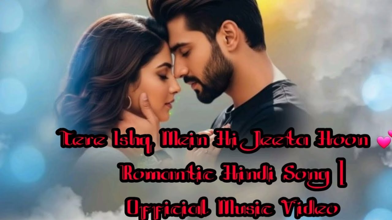 Tere Ishq Mein Hi Jeeta Hoon 💕 | Romantic Hindi Song | Official Music Video 