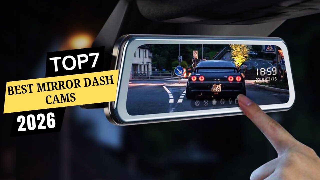 Top 7 Best Mirror Dash Cams In 2026