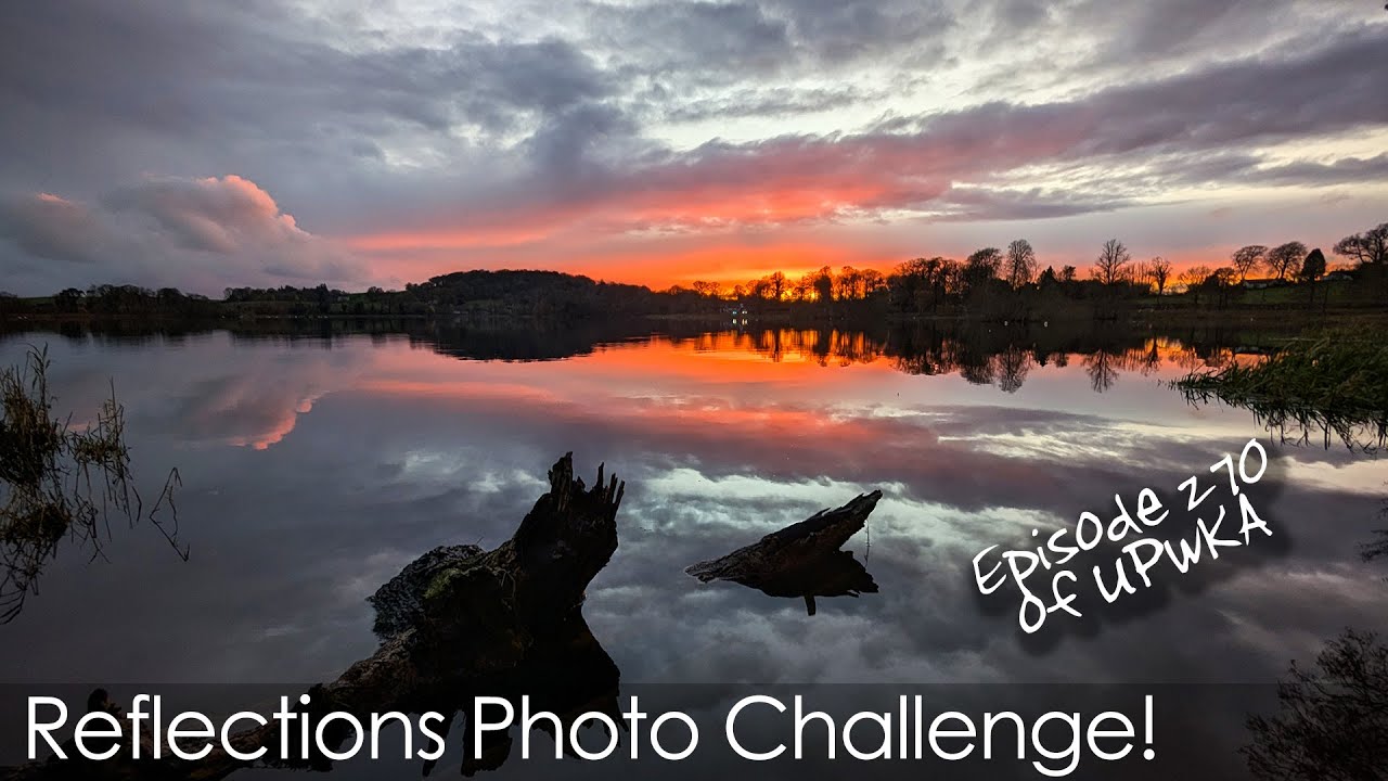 Reflections Photo Challenge - Episode 270 of UPwKA | Photography Podcast