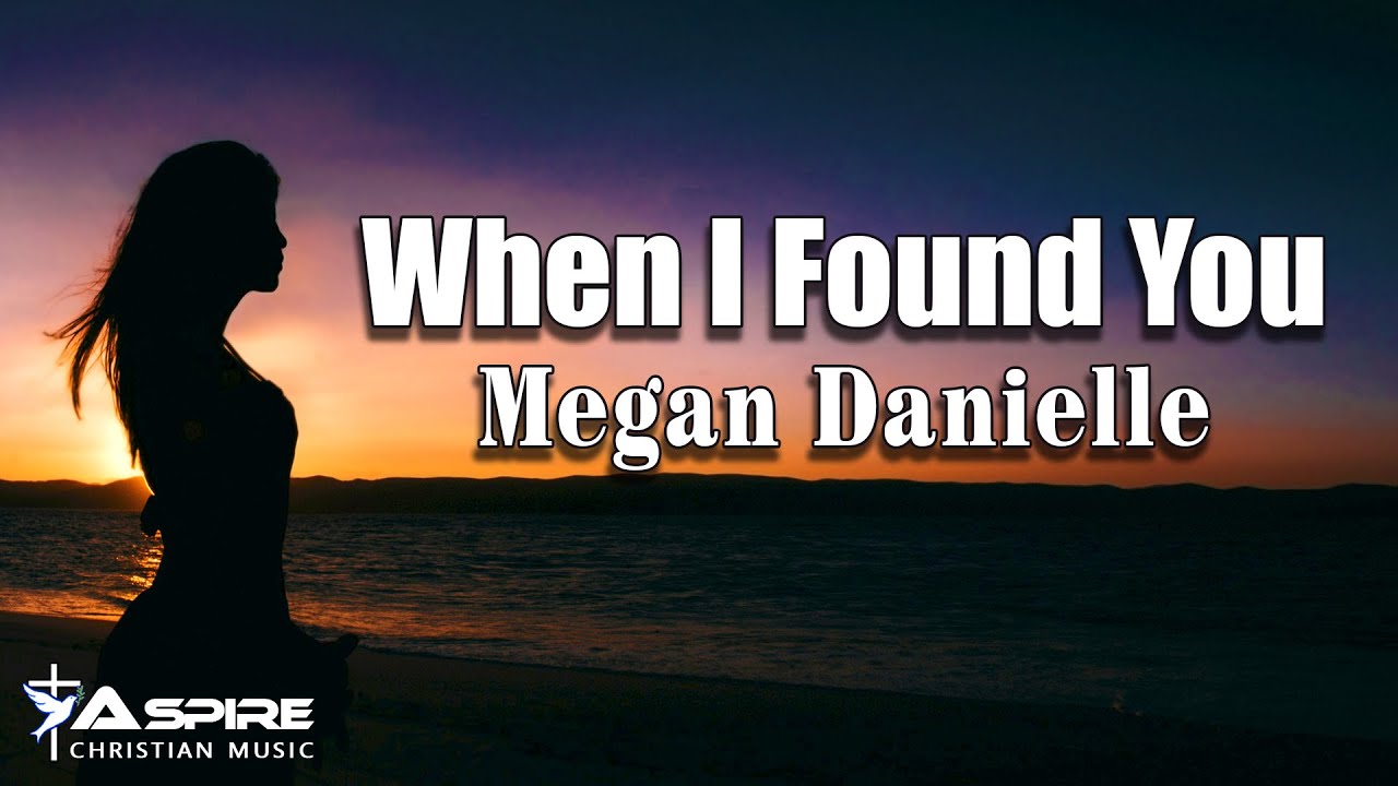 Megan Danielle - When I Found You (Lyric Video)