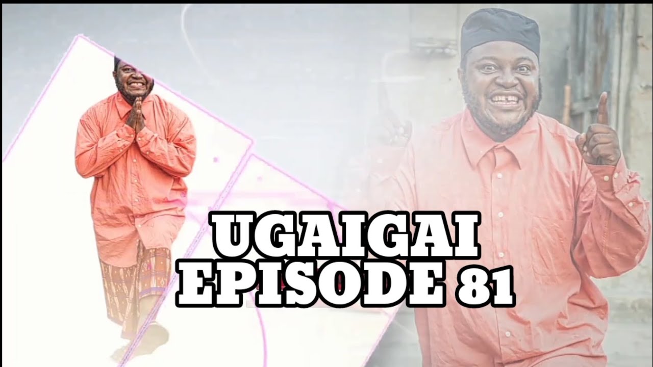 UGAIGAI EPISODE 81 STARLING MKOJANI,SAMOFI,CHADO,MAMBWENDE,KAMUGISHA