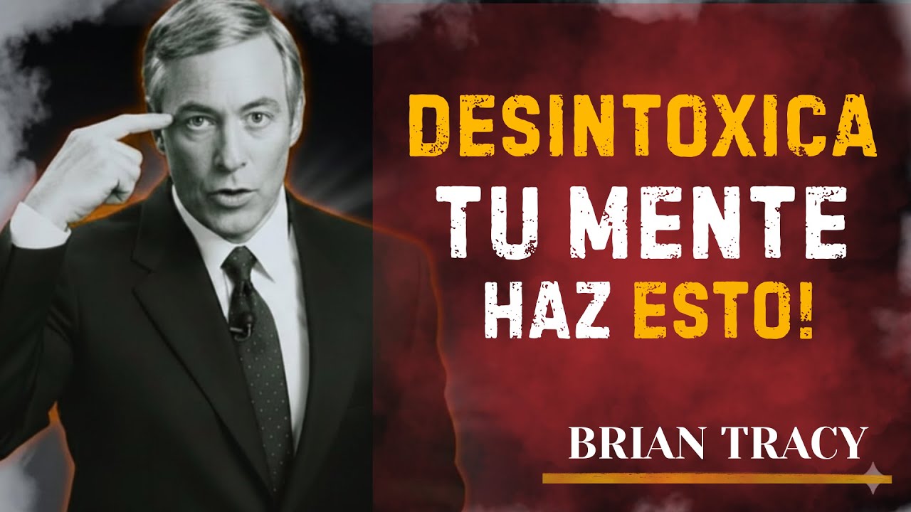DESINTOXICA tu MENTE con estos 10 PASOS🧠🔥 | Brian Tracy | Discurso Motivacional #desarrollopersonal