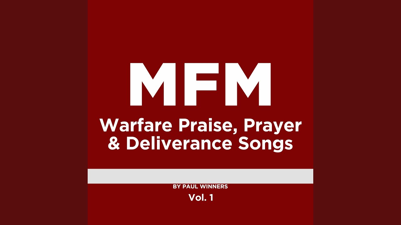 MFM Warfare Praise, Prayer and Deliverance Songs, Vol. 1