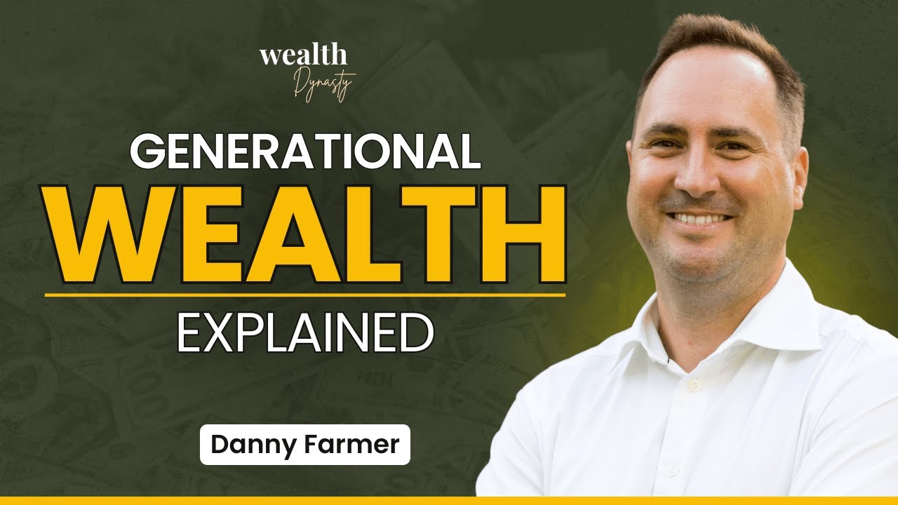 What Is Generational Wealth with Danny Farmer
