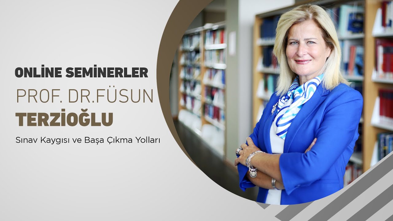 Sınav Kaygısı ve Başa Çıkma Yolları – Prof. Dr. Füsun Terzioğlu