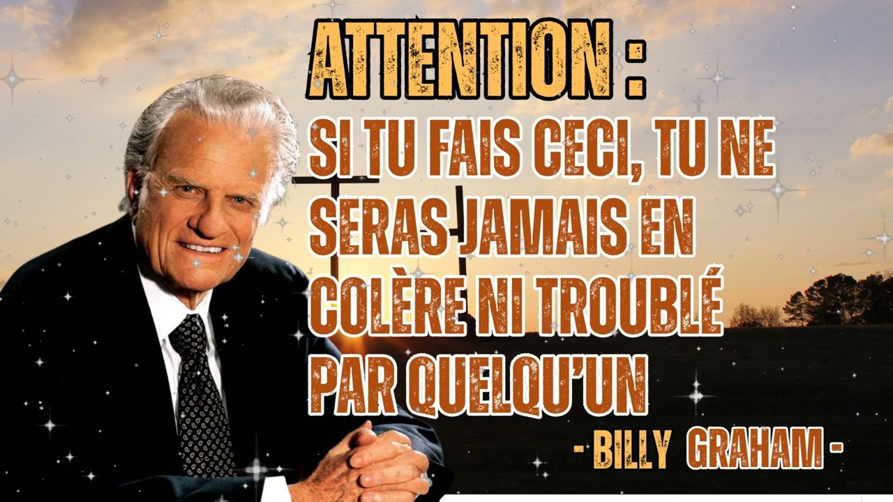 Attention : Si tu fais CECI, Tu ne seras Jamais en COLÈRE ni troublé par QUELQU’UN | Billy Graham