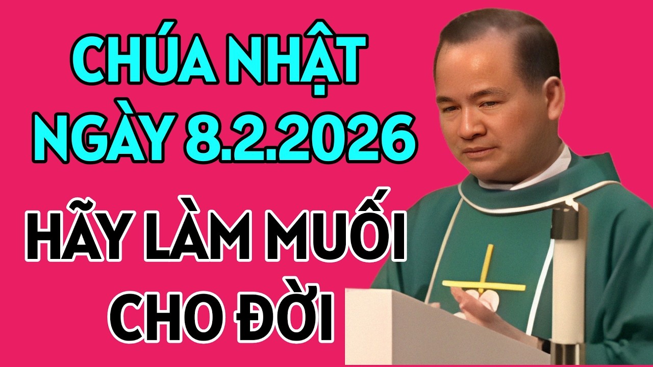 CHÚA NHẬT NGÀY 8/2/2026. HÃY LÀM MUỐI ĐỂ ƯỚP MẶN CHO ĐỜI . CHA TĨNH GIẢNG MỚI NHẤT