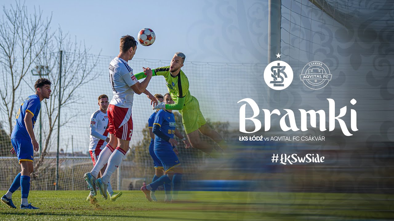 SPARING | ŁKS Łódź - Aqvital FC Csákvár 3:0 | BRAMKI