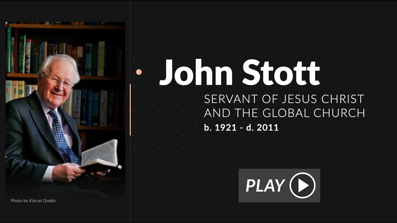 The Life & Legacy of John Stott