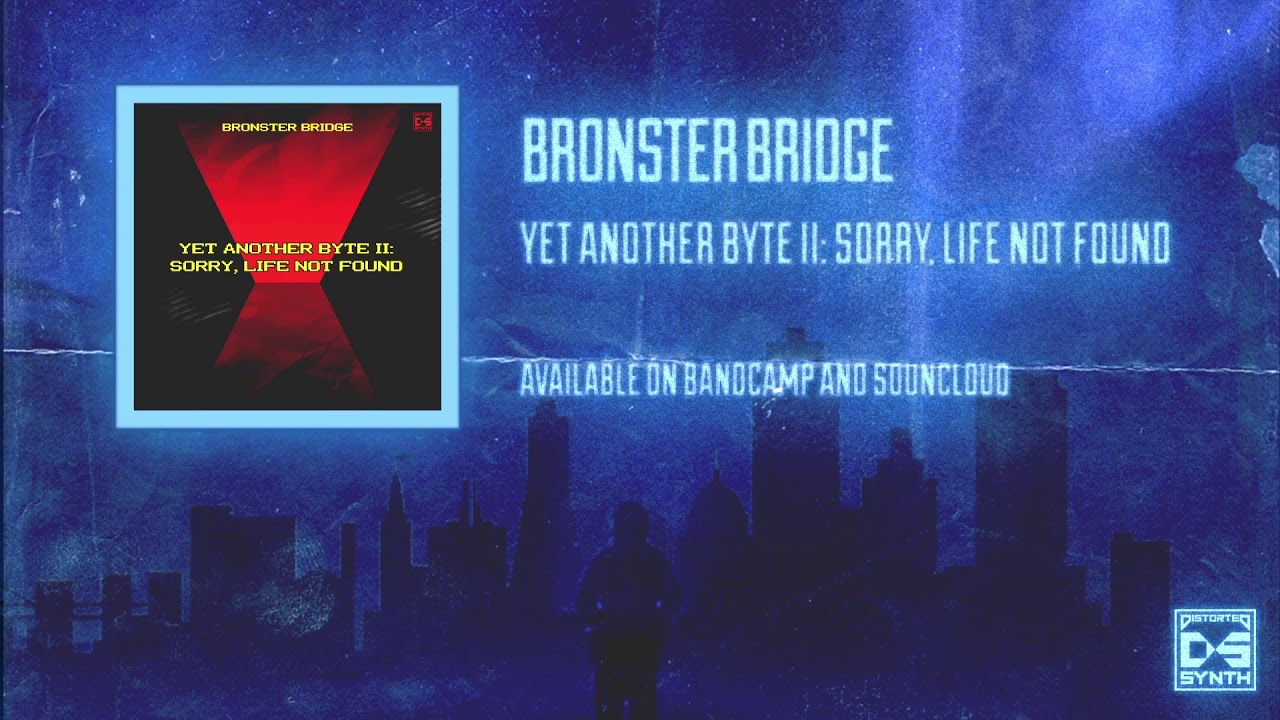 Bronster Bridge - Yet Another Byte II: Sorry, Life not found (Extended play preview)