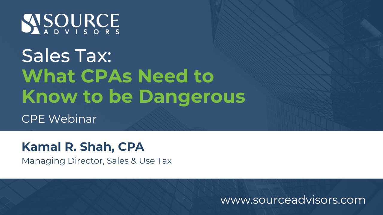 Source Advisors CPE Webinar: Sales Tax and What CPAs Need to Know to be Dangerous