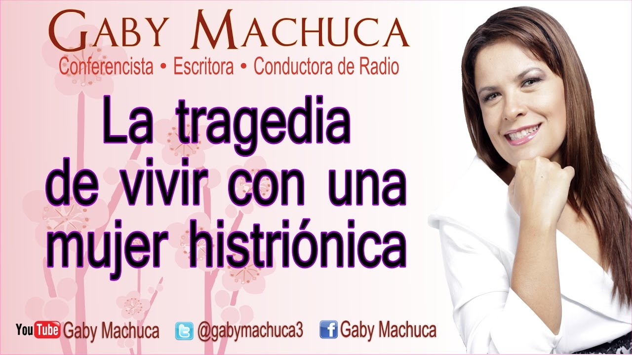 La Tragedia De Vivir Con Una Mujer Histriónica Con Gaby Machuca