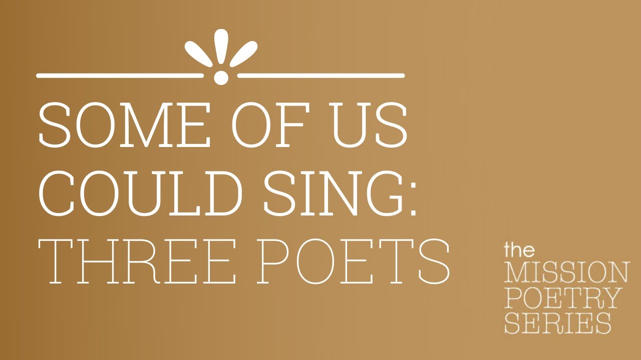 Mission Poetry Series May 2021: Some of Us Could Sing: Three Poets