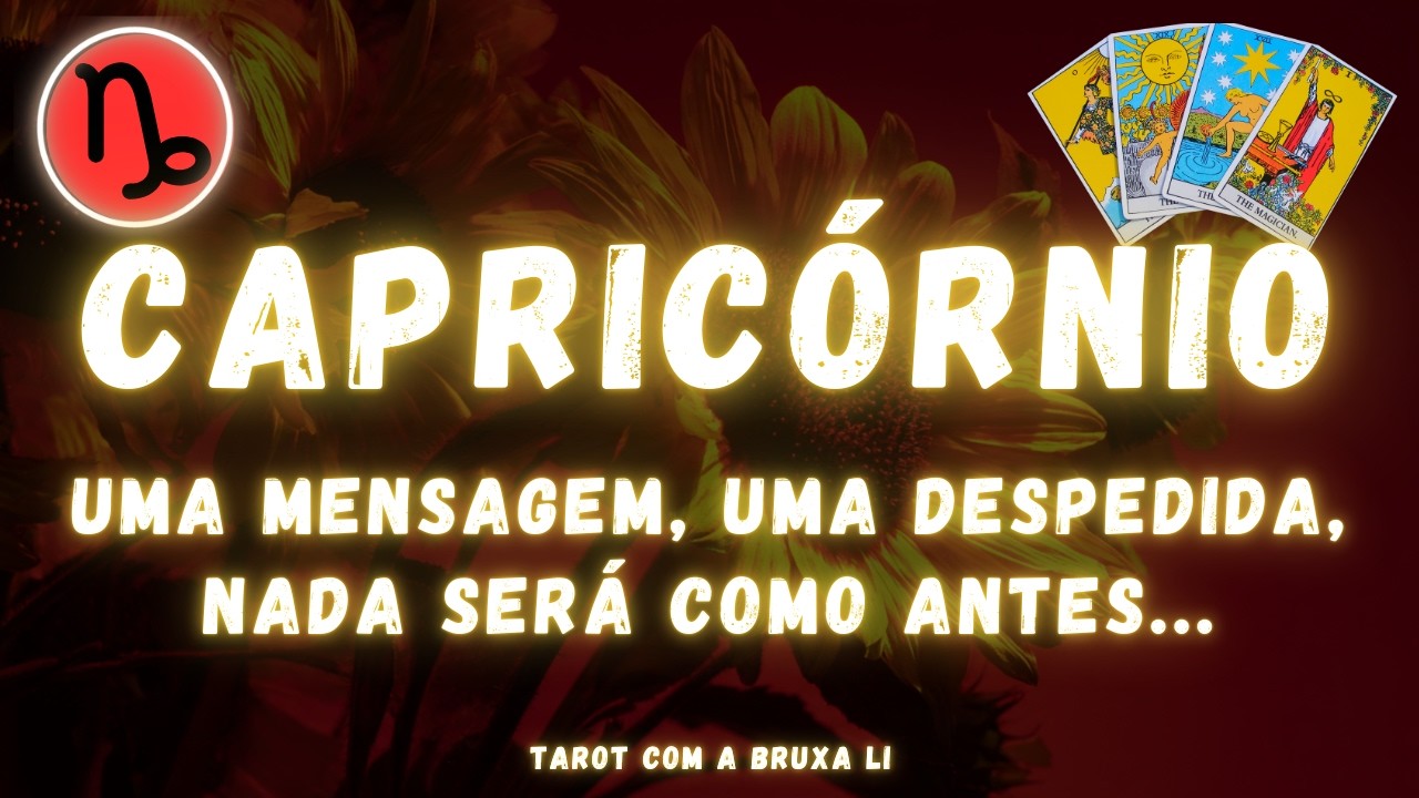 CAPRICÓRNIO♑ UMA MENSAGEM, UMA DESPEDIDA, NADA SERÁ COMO ANTES