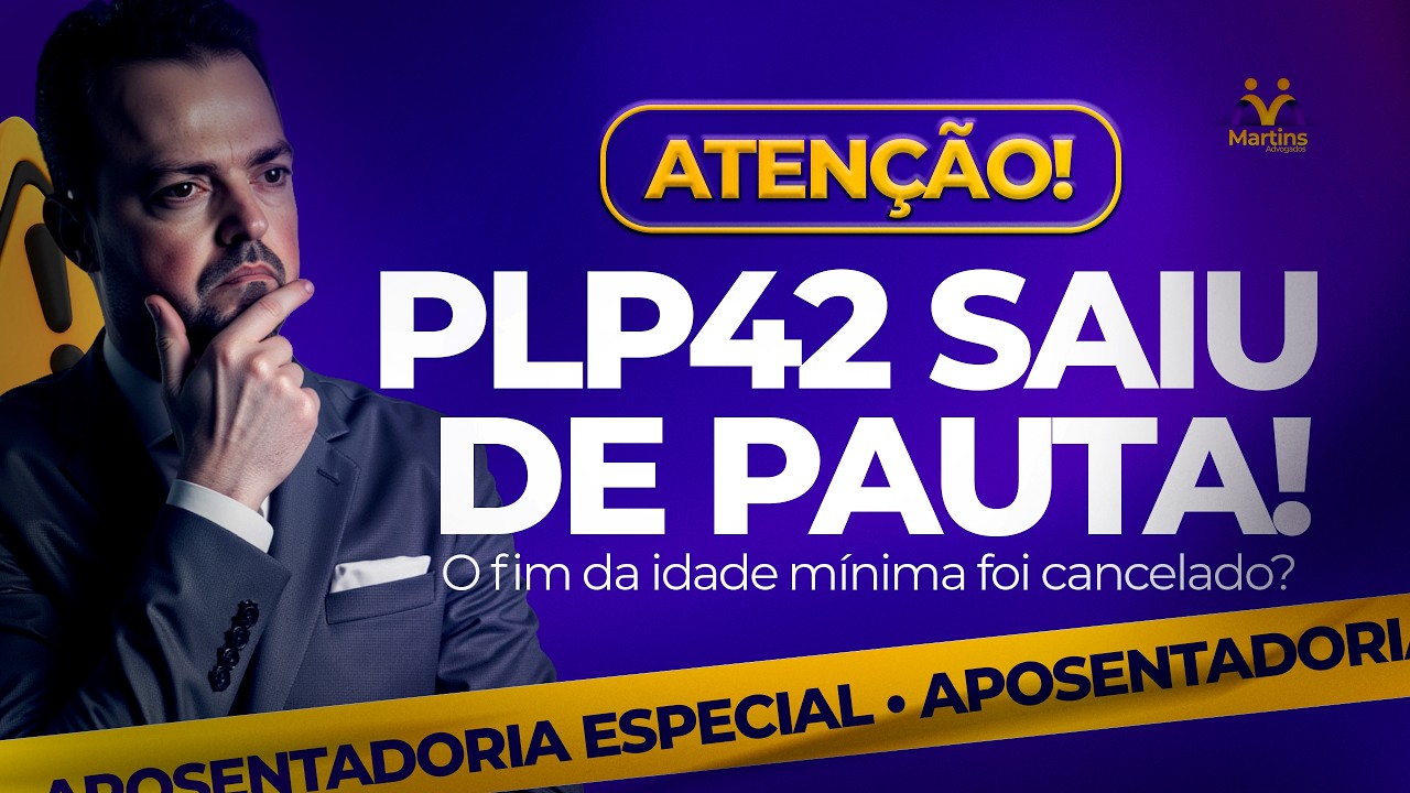 URGENTE: Atualização do PLP 42. Retirado de pauta! E agora, como fica a Aposentadoria Especial?