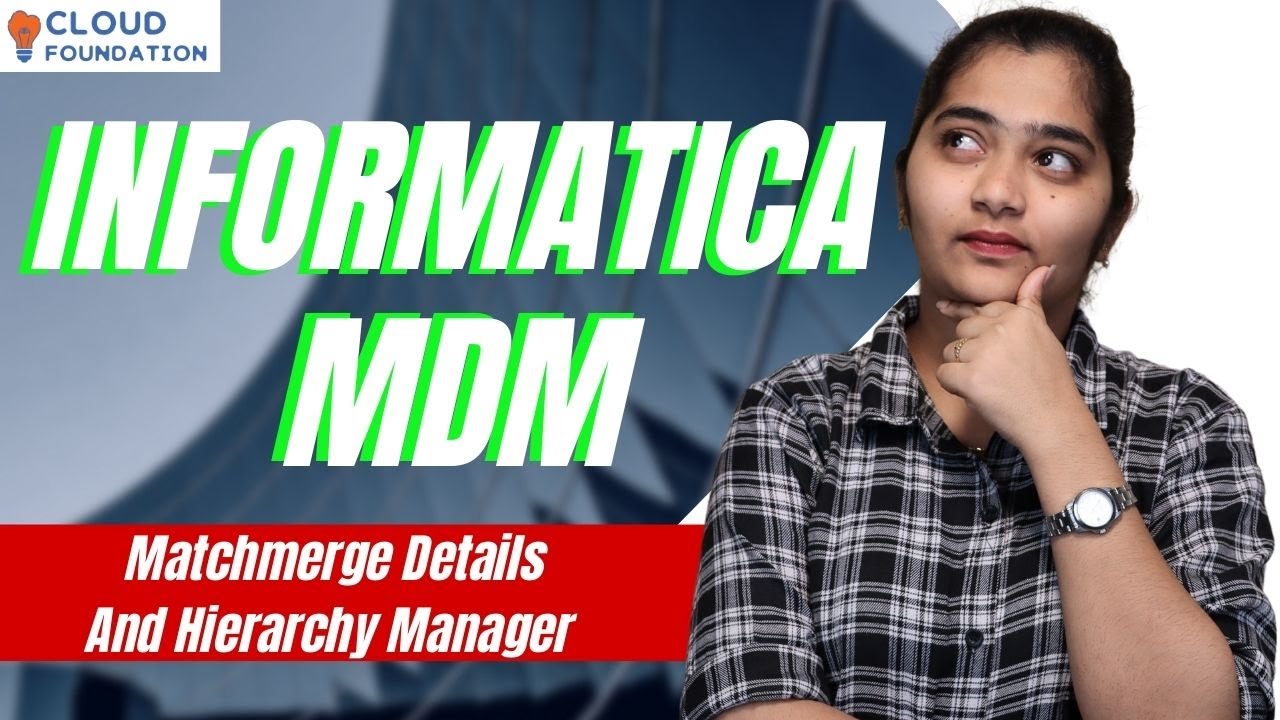 Match Merge Details and Hierarchy Manager in Informatica MDM | Informatica MDM | CloudFoundation