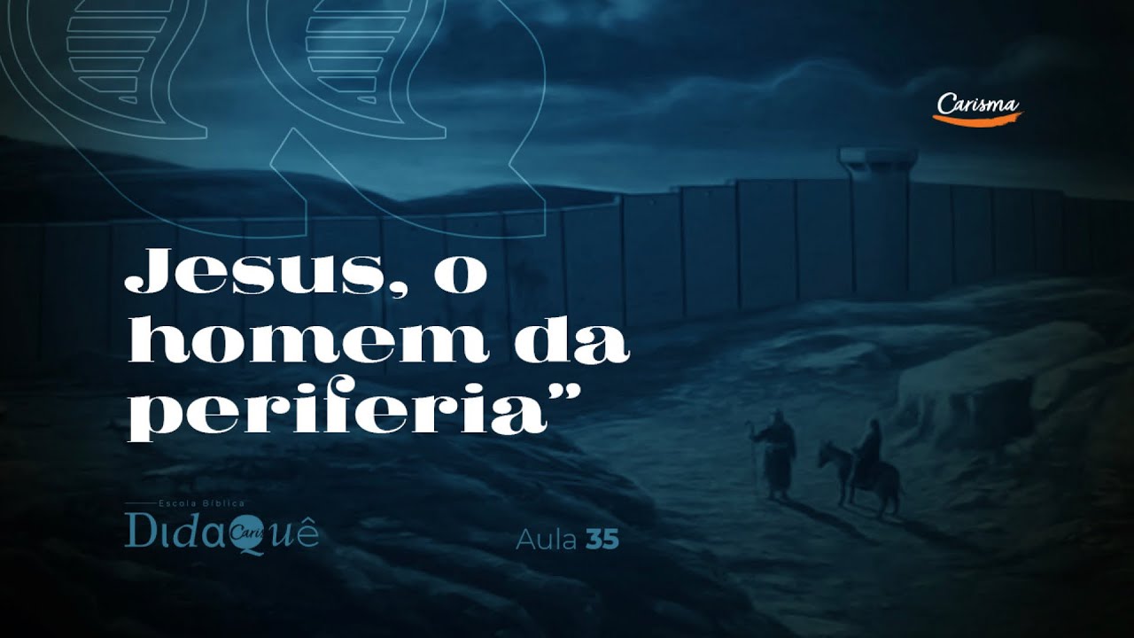 DIDAQUÊ | AULA 35 | Jesus, o homem da periferia | Anésio Rodrigues