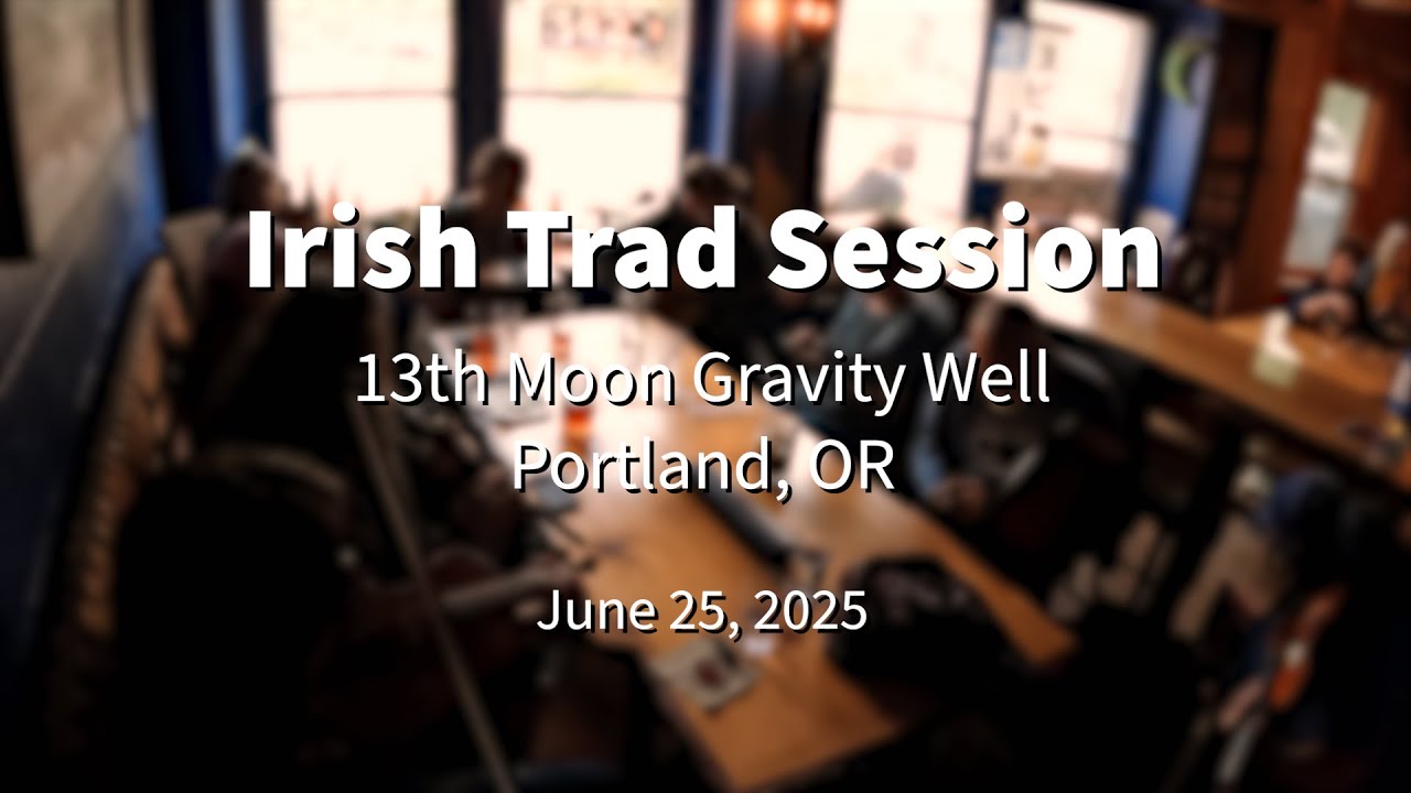 Irish Trad Session 2025.06.25 @ 13th Moon Gravity Well Portland
