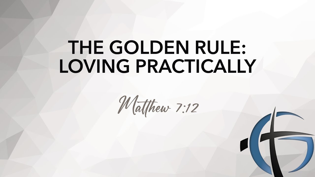 The Golden Rule: Loving Practically | Matthew 7:12 | November 30, 2025