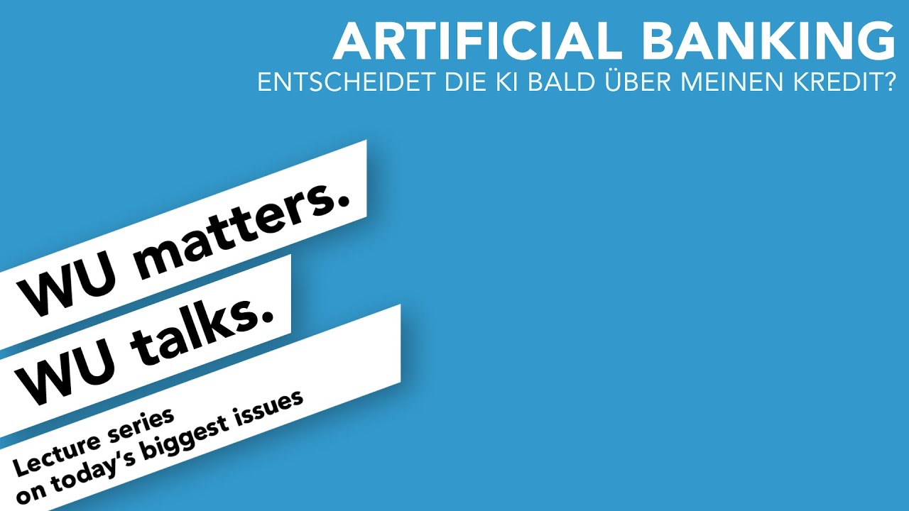 Artificial Banking. Entscheidet die KI bald &uuml;ber meinen Kredit? | WU matters. WU talks.