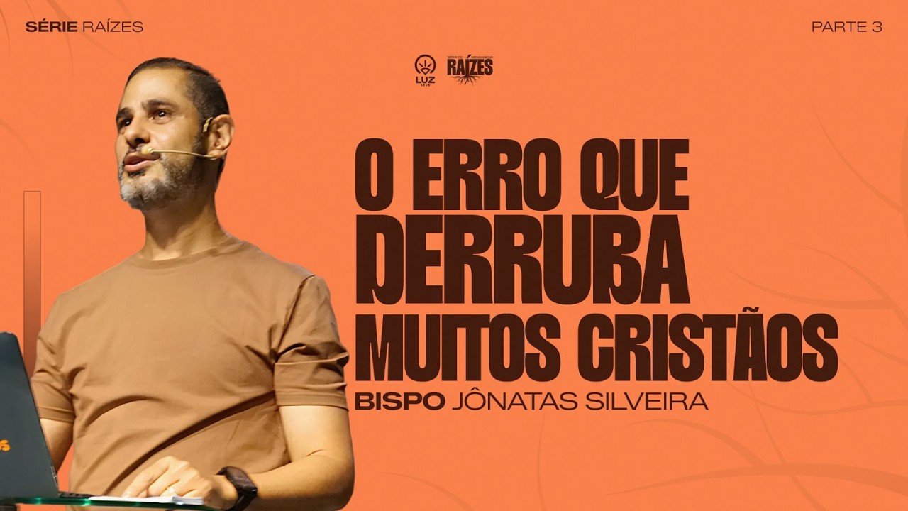 Série: Raízes | O erro que derruba muitos cristãos | Bp. Jônatas Silveira -  08 02 26