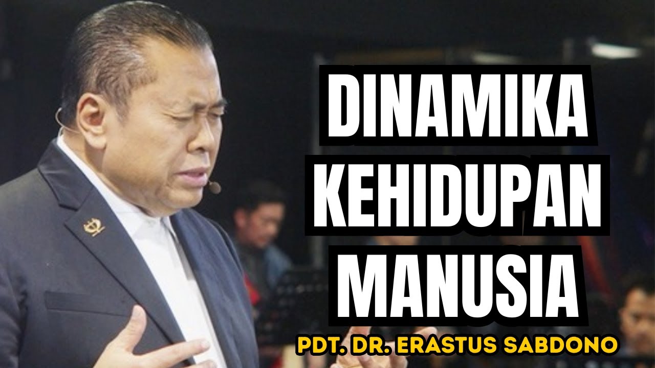 DINAMIKA KEHIDUPAN MANUSIA | PDT. DR. ERASTUS SABDONO