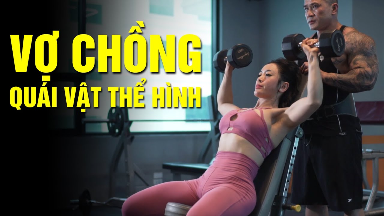 Tập GYM cùng cặp vợ chồng Quái Vật Thể Hình Việt Nam