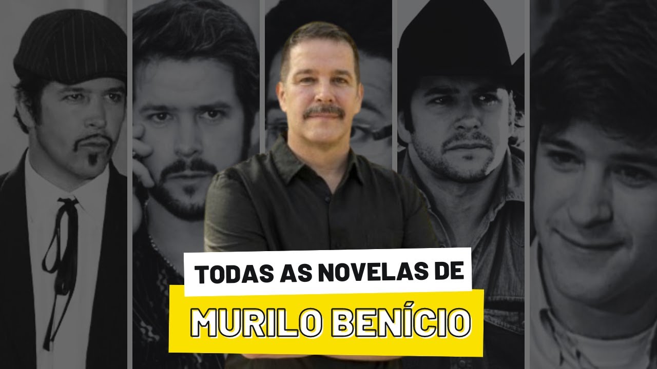 Murilo Benício -Todos os Personagens do Ator em Novelas
