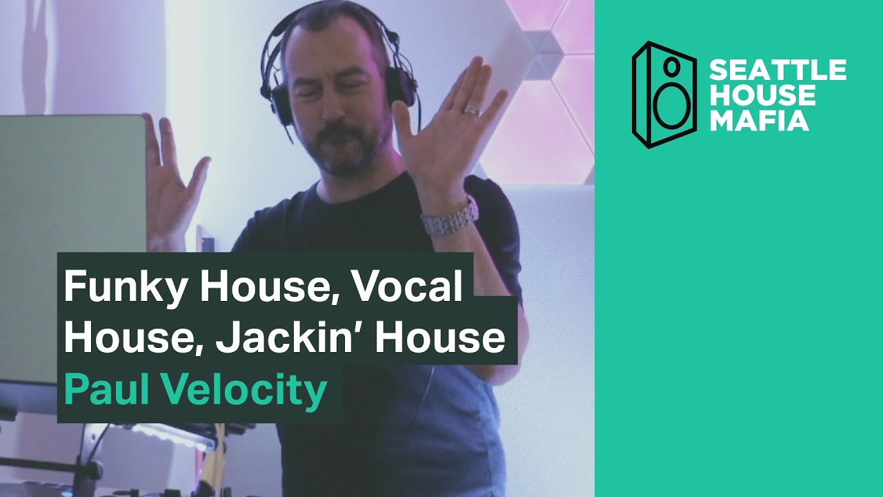 Funky House, Vocal House, Jackin House, Paul Velocity, Seattle House Mafia