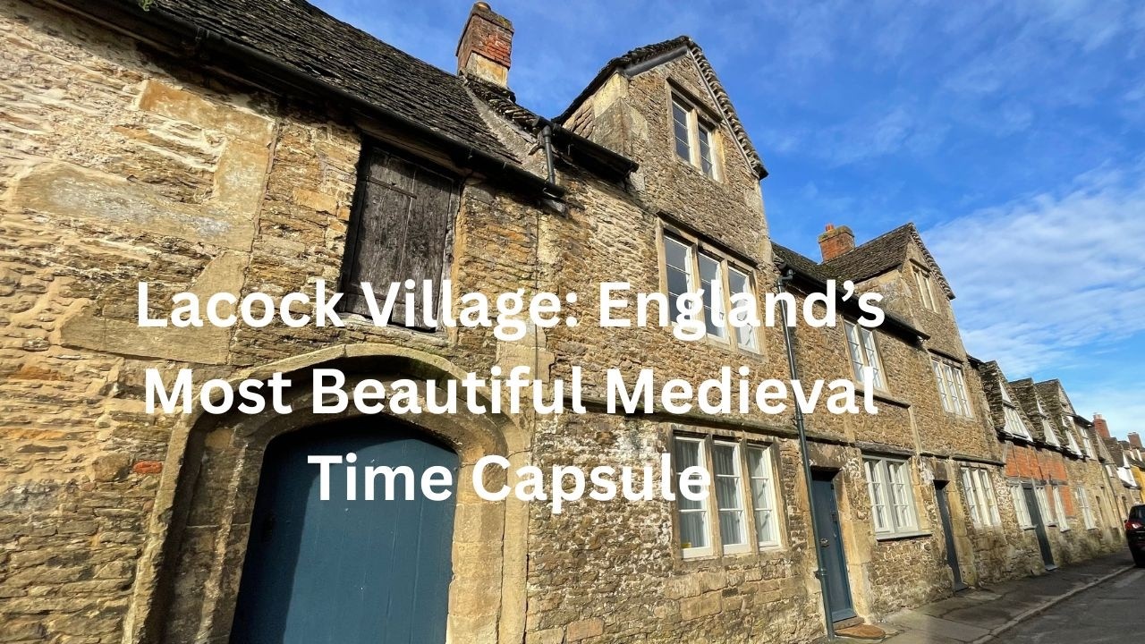 Lacock Village: England’s Most Beautiful Medieval Time Capsule