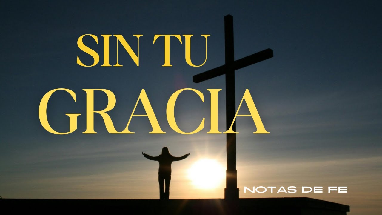 Sin Tu Gracia | Música Cristiana de Adoración | Notas de Fe