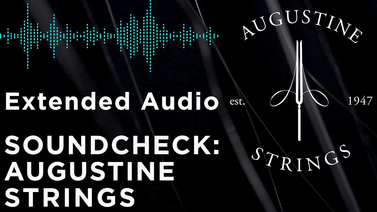 Soundcheck: Augustine Strings - The Original Nylon String for Guitar - Extended Audio