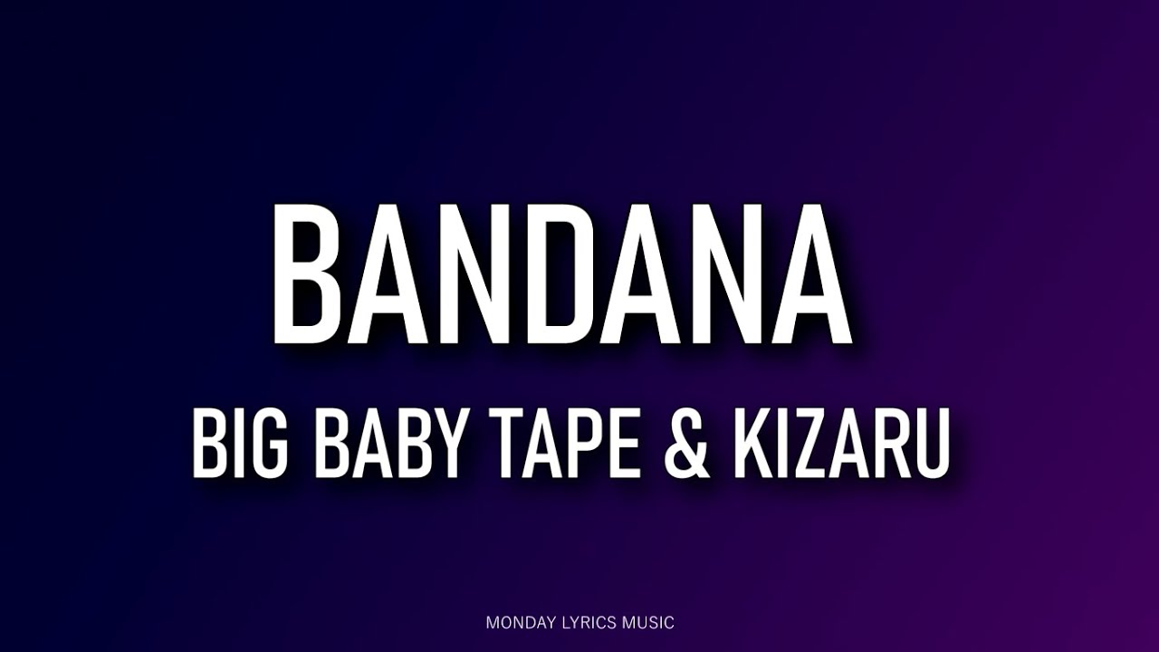 Big Baby Tape & kizaru &ndash; Bandana Lyrics | Текст песни