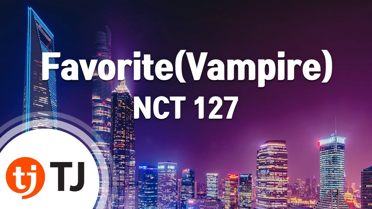 [TJ노래방] Favorite(Vampire) - NCT 127 / TJ Karaoke