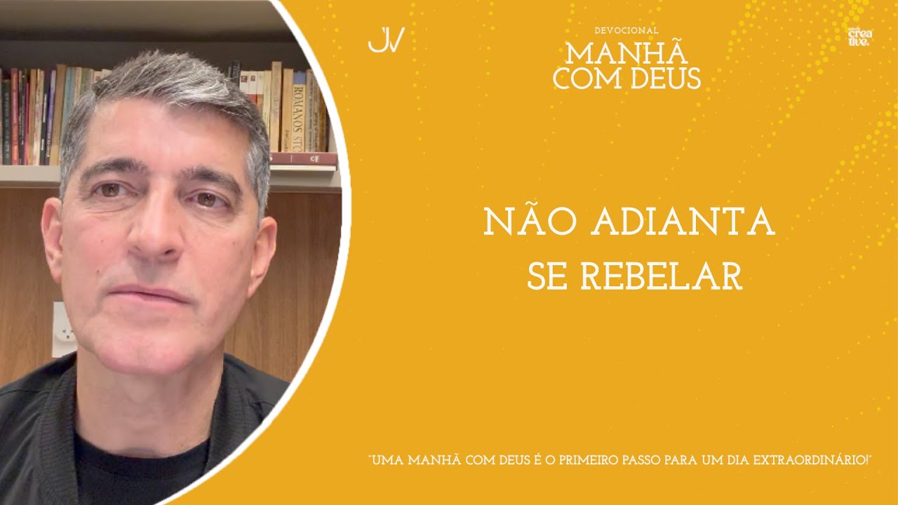 MANH&Atilde; COM DEUS | N&Atilde;O ADIANTA SE REBELAR | Josu&eacute; Valandro Jr.
