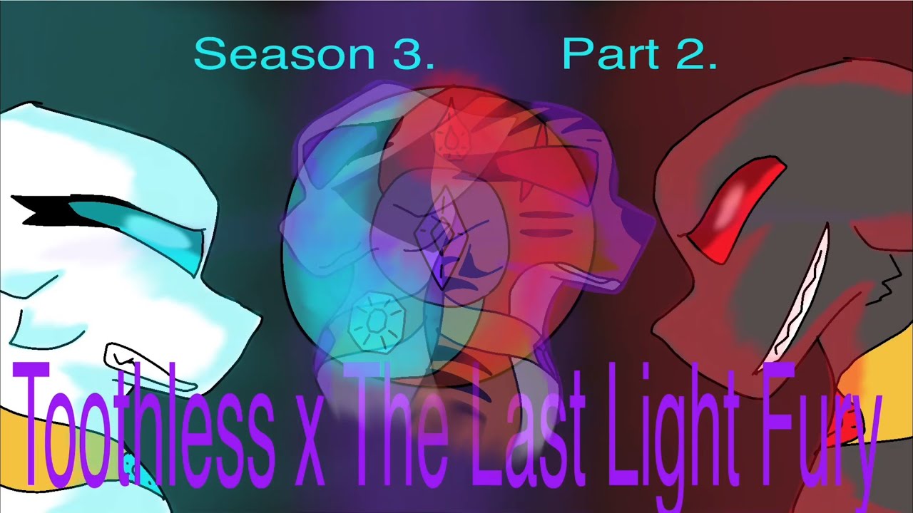Toothless x The Last Light Fury - Part 2. Season 3.